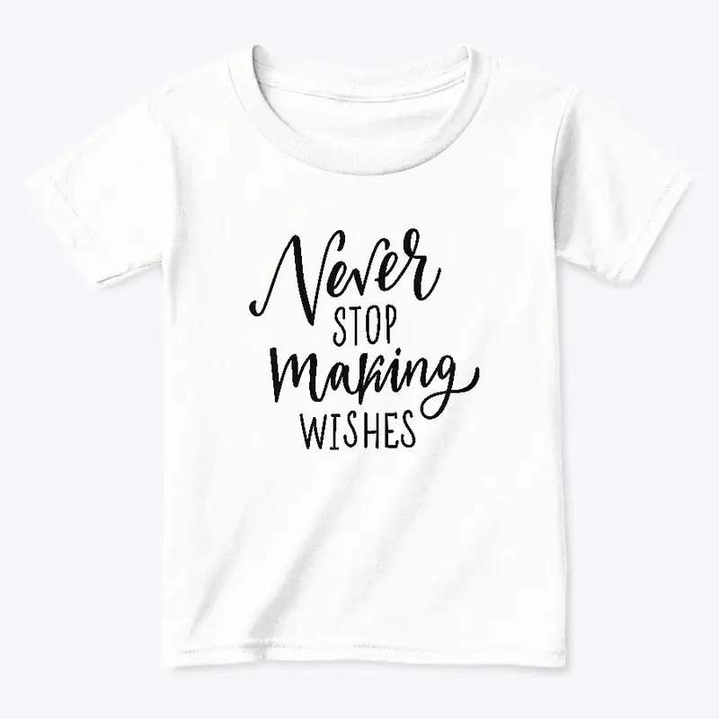 Never stop making wishes