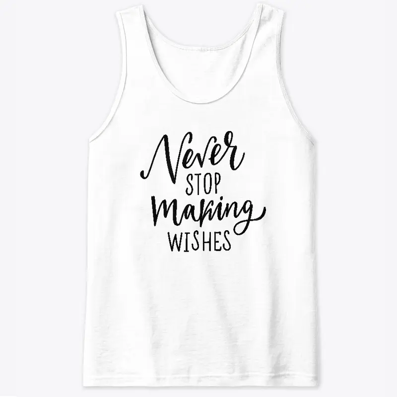 Never stop making wishes