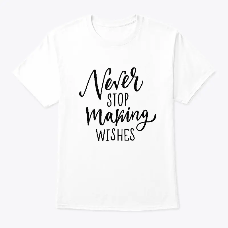 Never stop making wishes